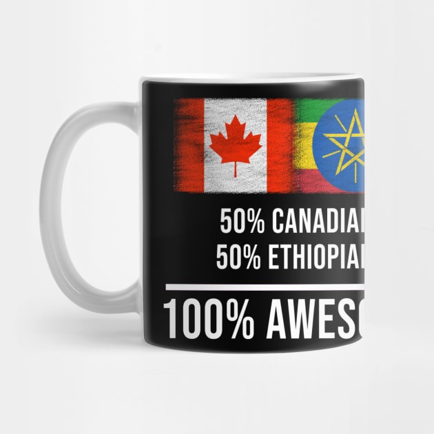 50% Canadian 50% Ethiopian 100% Awesome - Gift for Ethiopian Heritage From Ethiopia by Country Flags